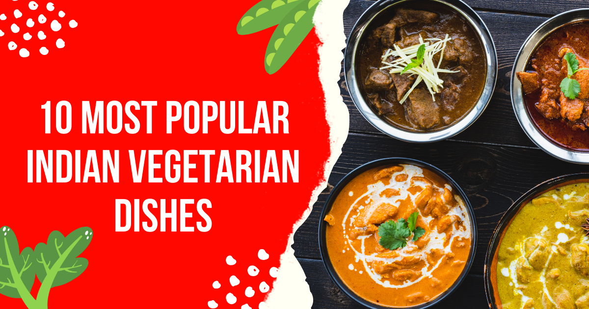 10 Most Popular Indian Vegetarian Dishes to Try